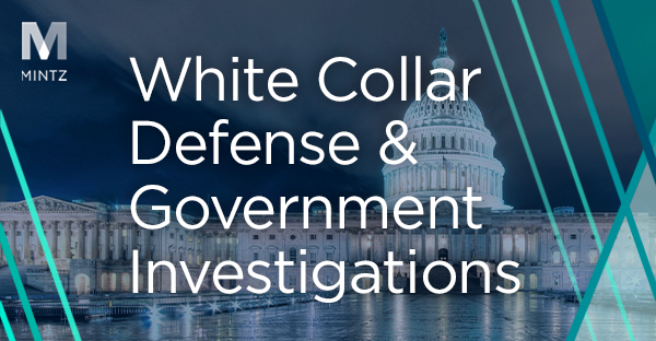 Mintz logo with the words White Collar Defense and Government Investigations